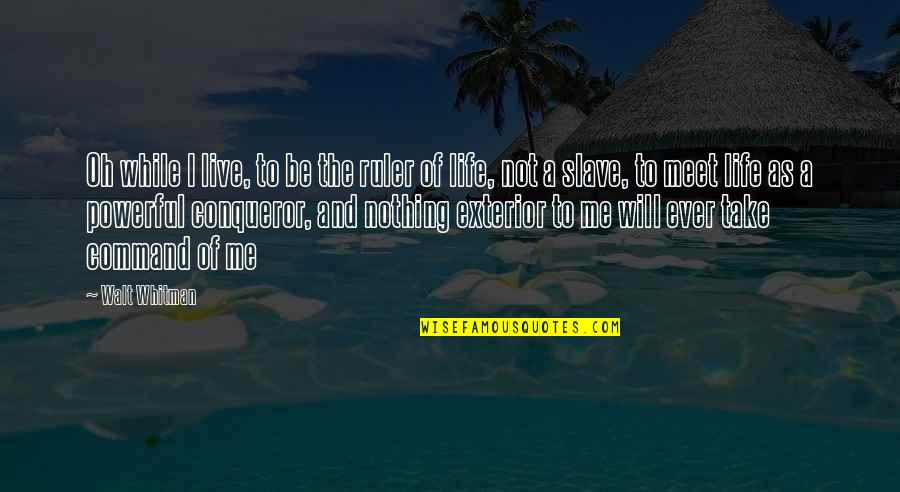 Inalienably Quotes By Walt Whitman: Oh while I live, to be the ruler