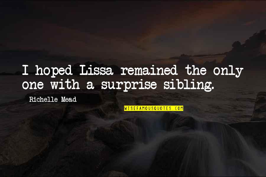 Inalignment Quotes By Richelle Mead: I hoped Lissa remained the only one with