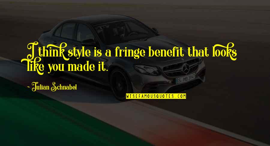 Inalilahi Wainalilahi Rajiun Quotes By Julian Schnabel: I think style is a fringe benefit that