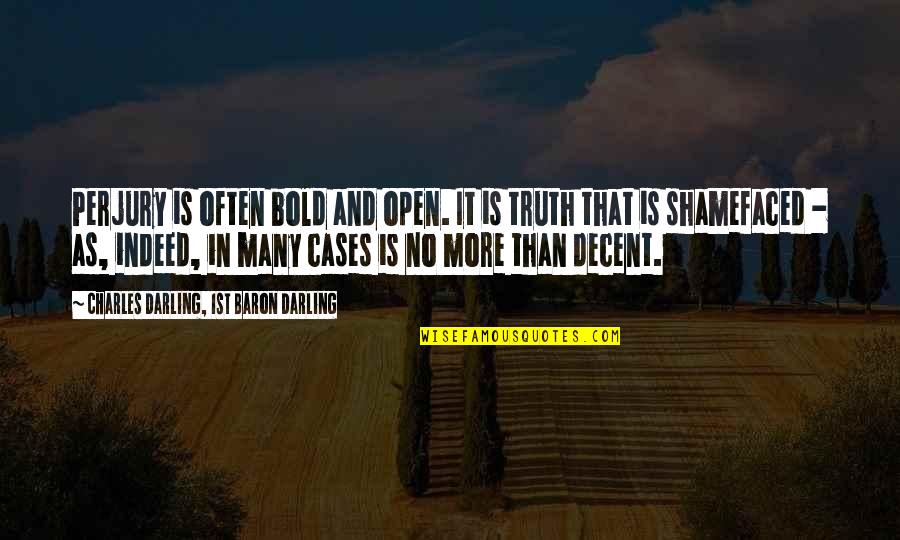Inallar Quotes By Charles Darling, 1st Baron Darling: Perjury is often bold and open. It is