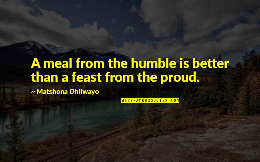 Inaltarea Quotes By Matshona Dhliwayo: A meal from the humble is better than
