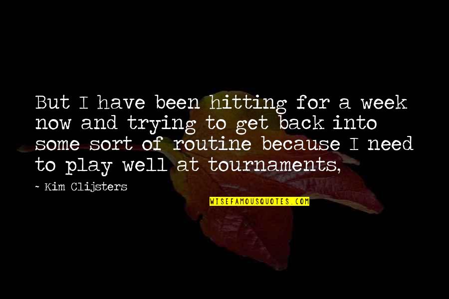 Inaltime Quotes By Kim Clijsters: But I have been hitting for a week