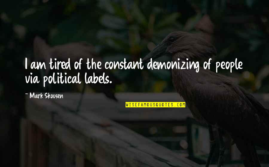 Inami Accreditation Quotes By Mark Skousen: I am tired of the constant demonizing of