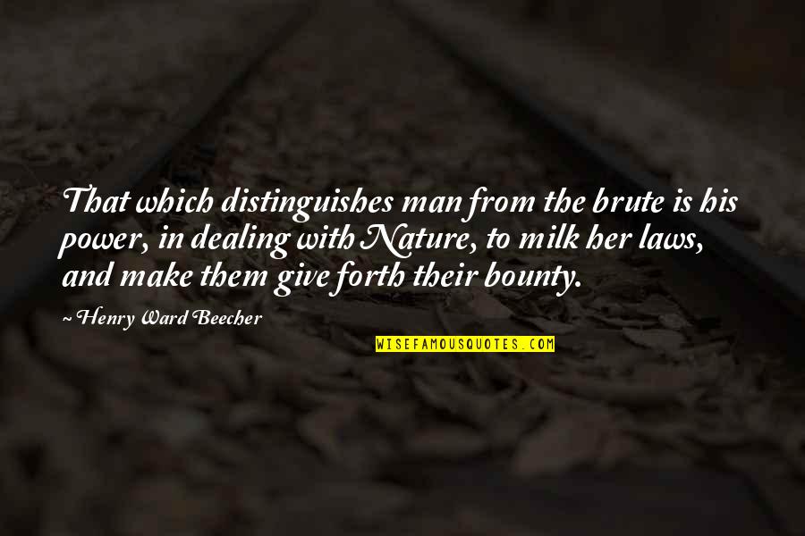 Inamicul Statului Quotes By Henry Ward Beecher: That which distinguishes man from the brute is