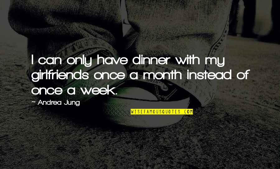 Inamorata Swim Quotes By Andrea Jung: I can only have dinner with my girlfriends