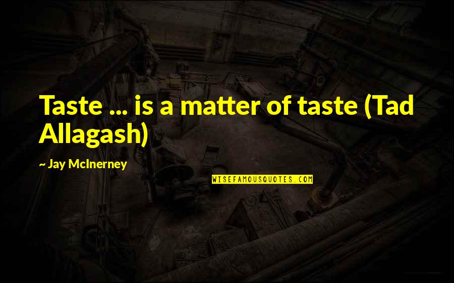 Inamori Shihori Quotes By Jay McInerney: Taste ... is a matter of taste (Tad