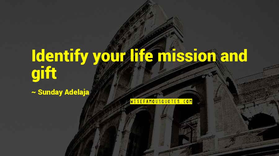 Inamori Shihori Quotes By Sunday Adelaja: Identify your life mission and gift