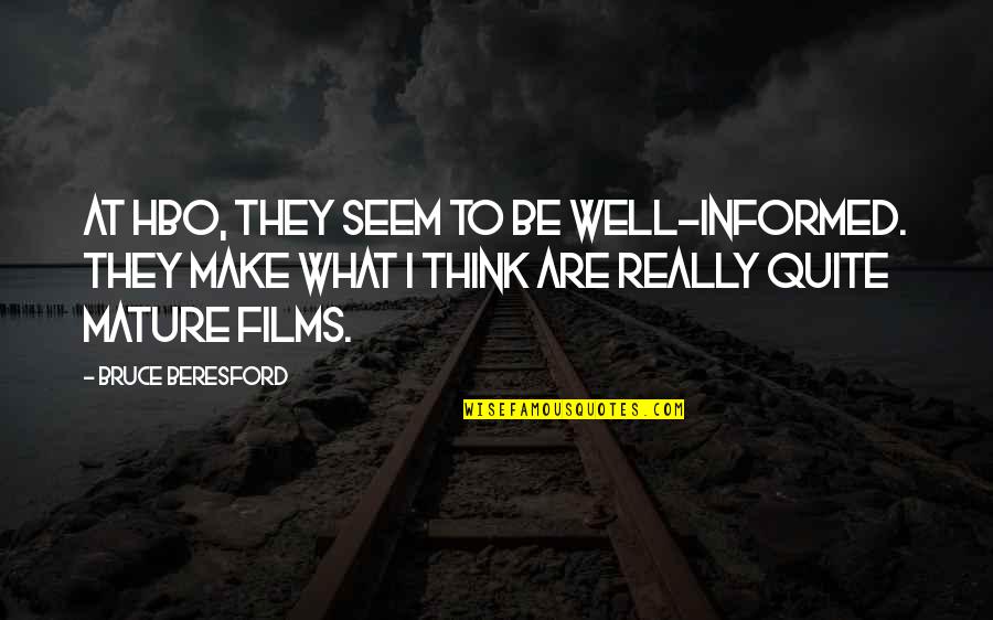 Inamoto Co Quotes By Bruce Beresford: At HBO, they seem to be well-informed. They