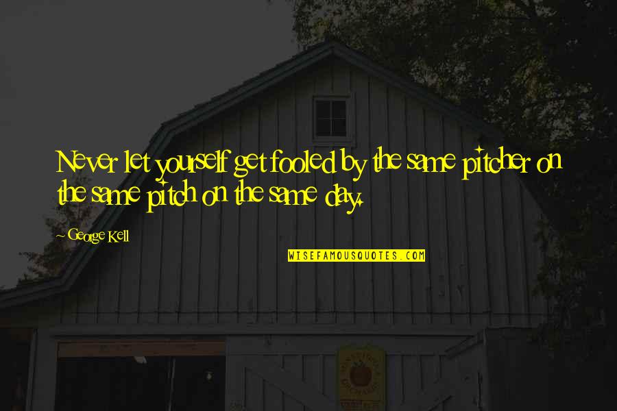 Inamoto Soccer Quotes By George Kell: Never let yourself get fooled by the same