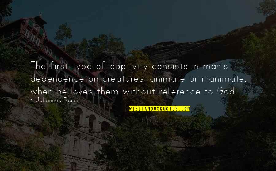 Inamura Director Quotes By Johannes Tauler: The first type of captivity consists in man's