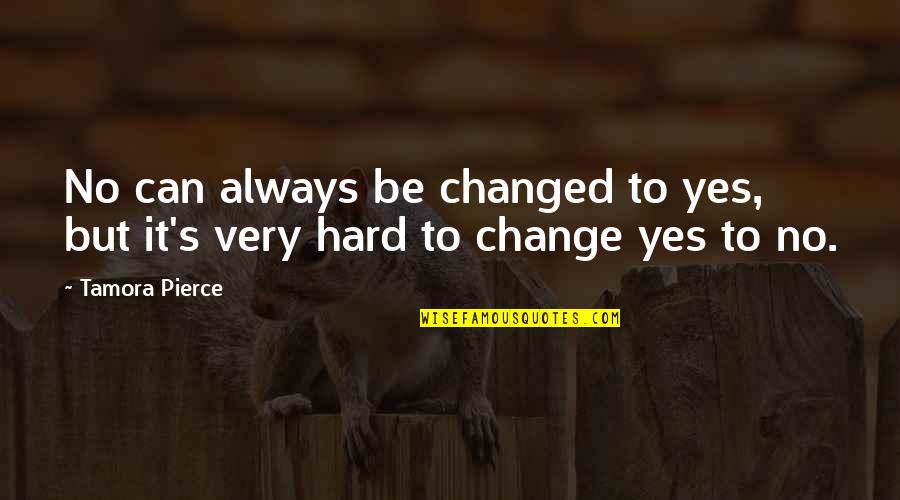 Inamura Jane Quotes By Tamora Pierce: No can always be changed to yes, but
