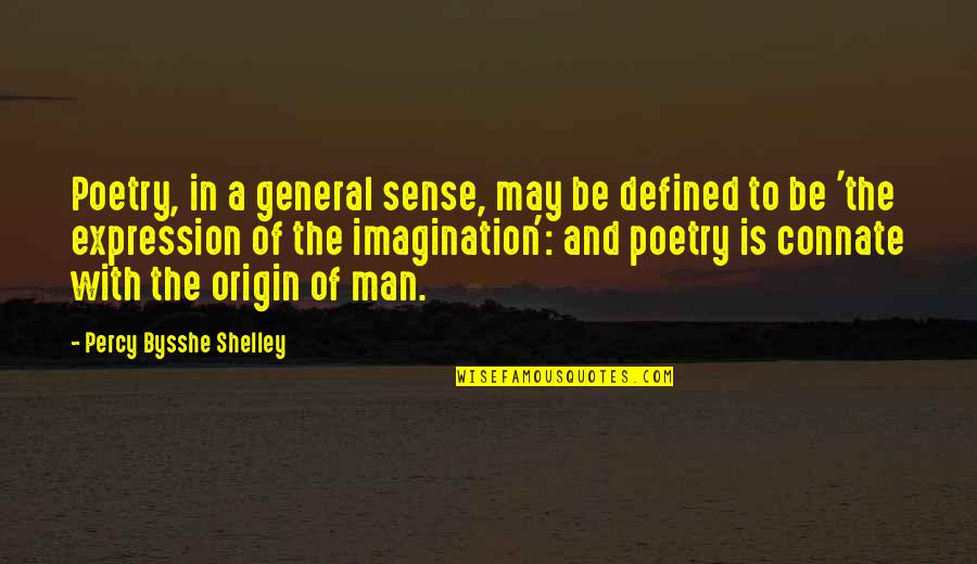 Inan Quotes By Percy Bysshe Shelley: Poetry, in a general sense, may be defined Inan Quotes By Percy Bysshe Shelley: Poetry, in a general sense, may be defined