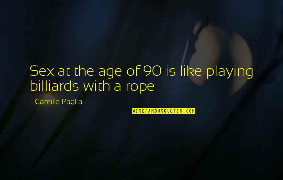 Inana Quotes By Camille Paglia: Sex at the age of 90 is like