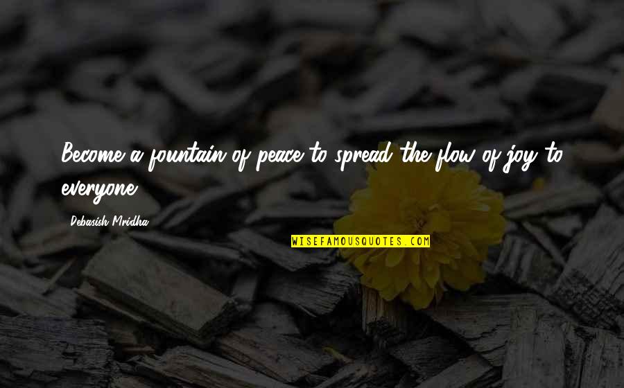 Inanang Quotes By Debasish Mridha: Become a fountain of peace to spread the
