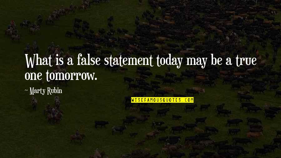 Inanang Quotes By Marty Rubin: What is a false statement today may be