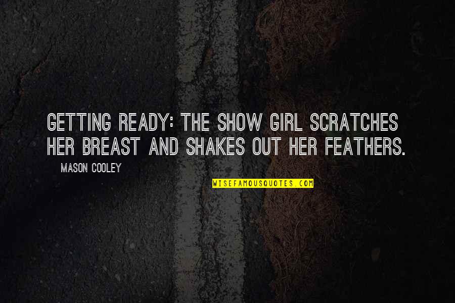 Inandirici Qiz Quotes By Mason Cooley: Getting ready: the show girl scratches her breast
