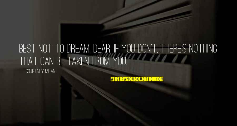 Inang Bayan Quotes By Courtney Milan: Best not to dream, dear. If you don't,