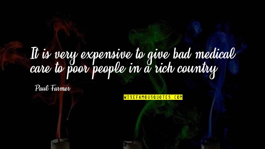 Inanimados Definicion Quotes By Paul Farmer: It is very expensive to give bad medical