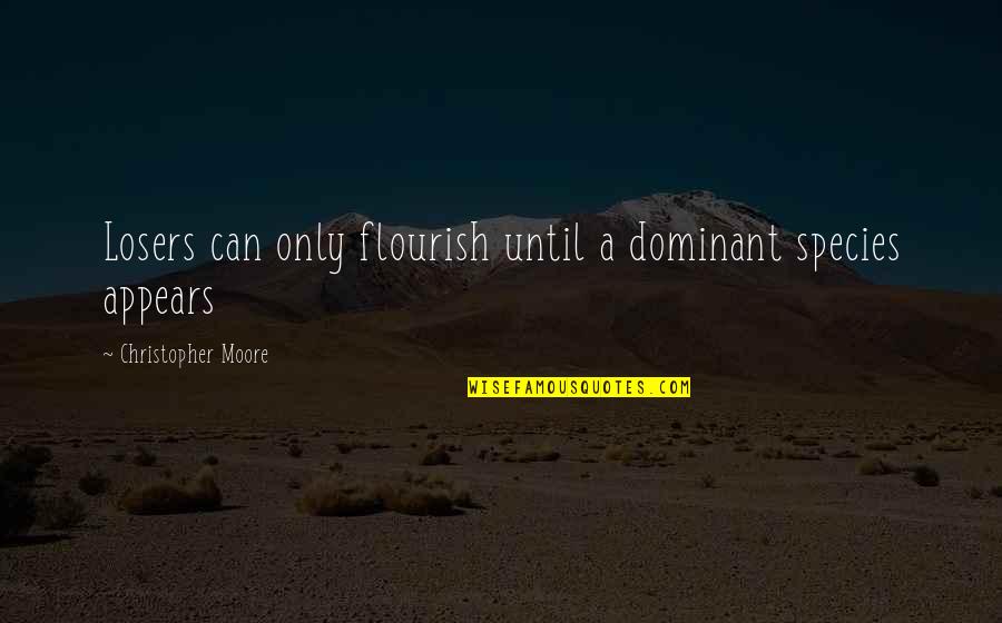 Inanimate Carbon Rod Quotes By Christopher Moore: Losers can only flourish until a dominant species Inanimate Carbon Rod Quotes By Christopher Moore: Losers can only flourish until a dominant species