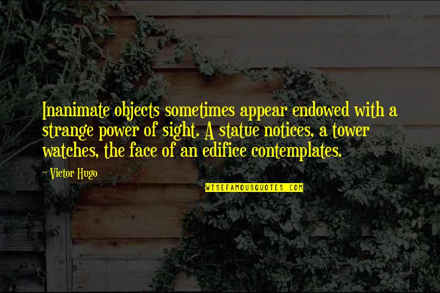 Inanimate Objects Quotes By Victor Hugo: Inanimate objects sometimes appear endowed with a strange