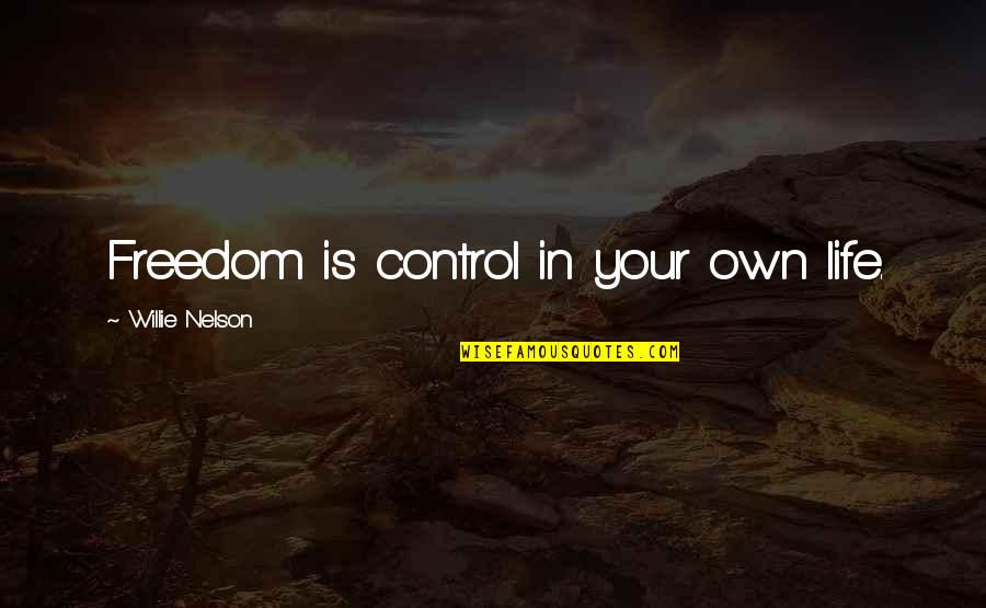 Inanimateness Quotes By Willie Nelson: Freedom is control in your own life.