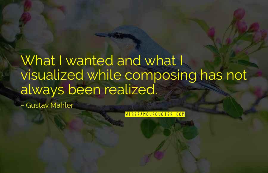 Inanities Pronounce Quotes By Gustav Mahler: What I wanted and what I visualized while