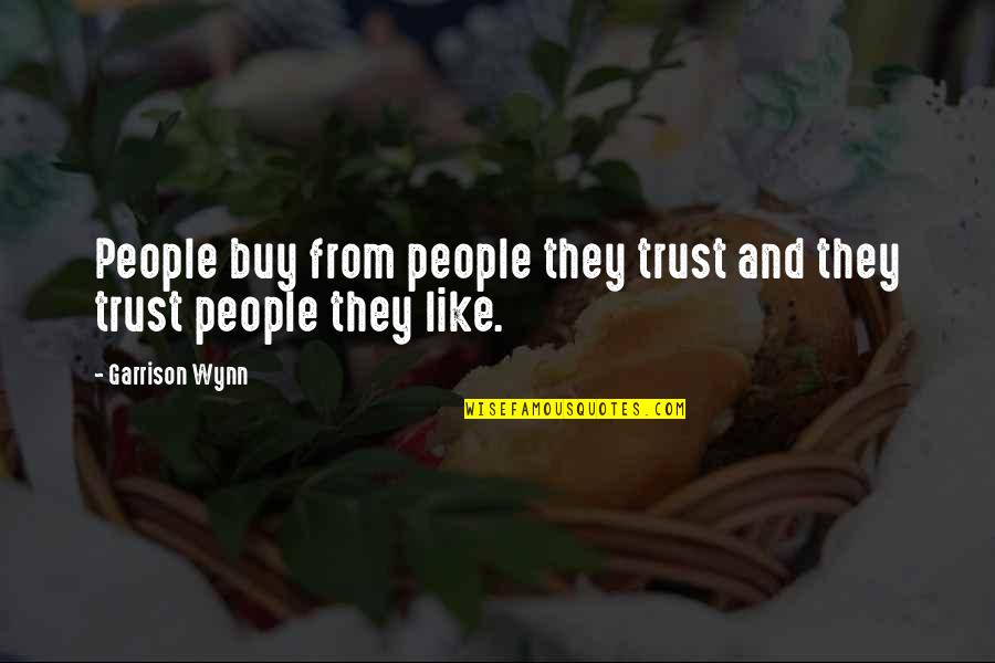 Inanity Quotes By Garrison Wynn: People buy from people they trust and they