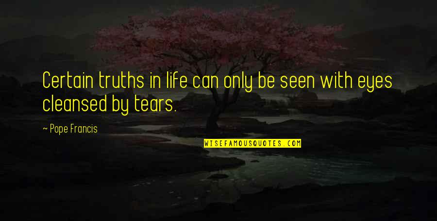 Inanna And Dumuzi Quotes By Pope Francis: Certain truths in life can only be seen