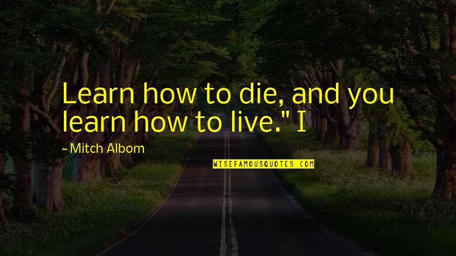 Inanna Quotes By Mitch Albom: Learn how to die, and you learn how