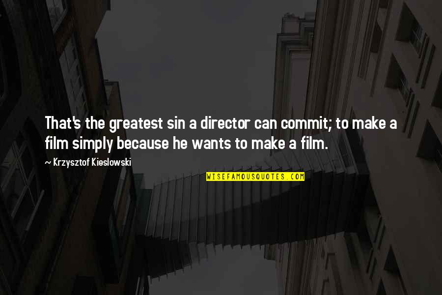 Inapplicable Quotes By Krzysztof Kieslowski: That's the greatest sin a director can commit;