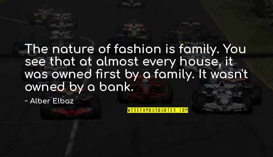 Inappreciative Sort Quotes By Alber Elbaz: The nature of fashion is family. You see
