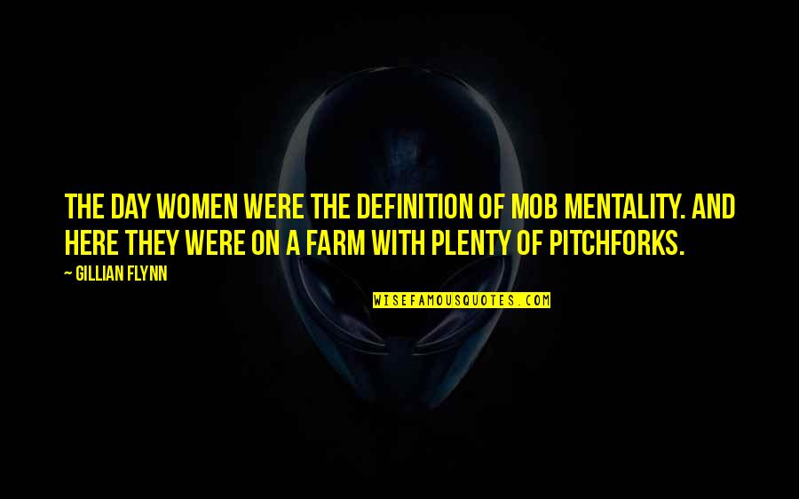 Inapprehensible Quotes By Gillian Flynn: The Day women were the definition of mob