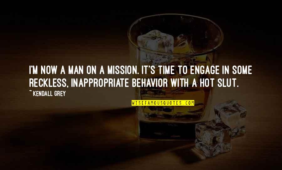 Inappropriate Behavior Quotes By Kendall Grey: I'm now a man on a mission. It's