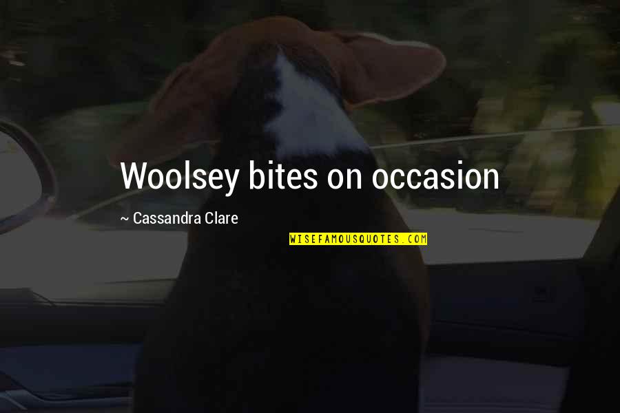 Inappropriate But Funny Quotes By Cassandra Clare: Woolsey bites on occasion