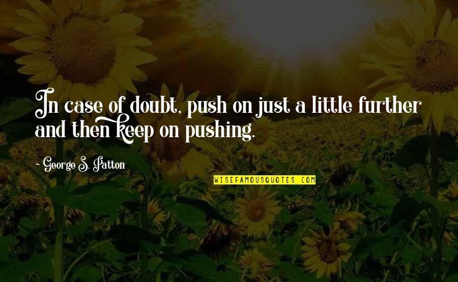 Inappropriate But Funny Quotes By George S. Patton: In case of doubt, push on just a