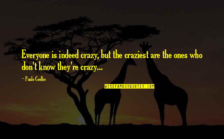 Inappropriate Language Quotes By Paulo Coelho: Everyone is indeed crazy, but the craziest are