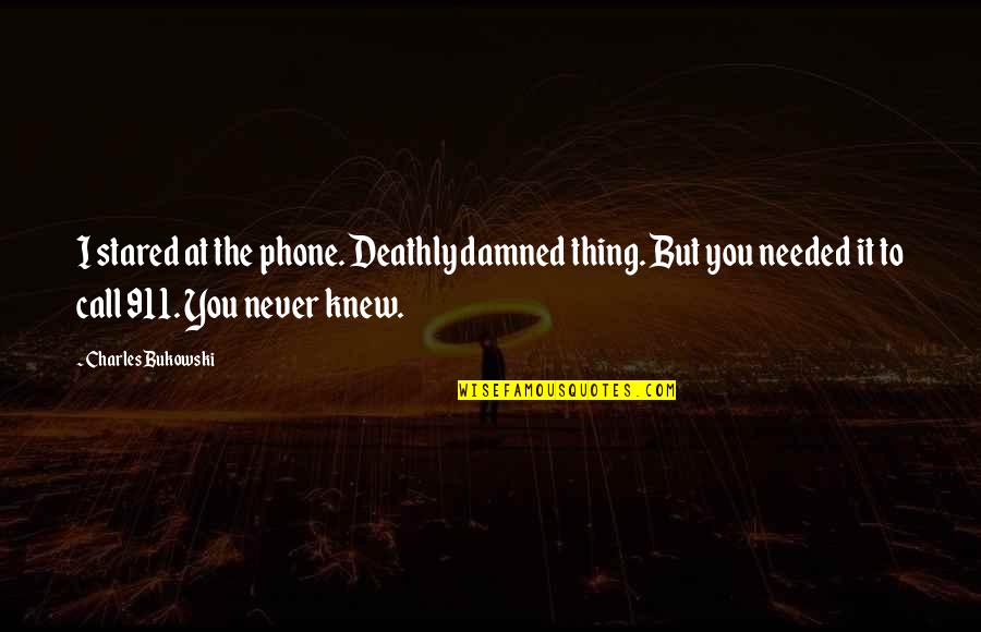 Inappropriately Funny Quotes By Charles Bukowski: I stared at the phone. Deathly damned thing.