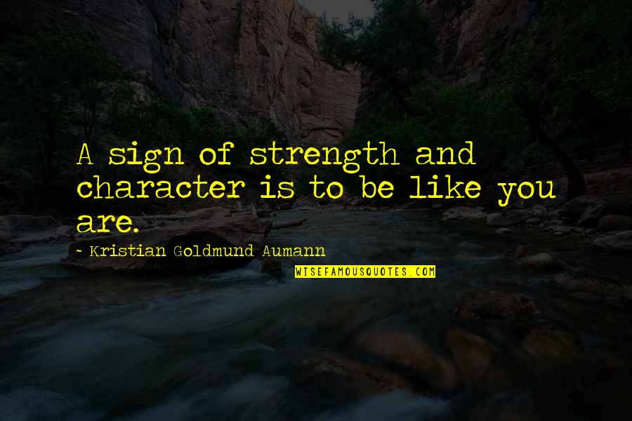 Inappropriateness Thesaurus Quotes By Kristian Goldmund Aumann: A sign of strength and character is to