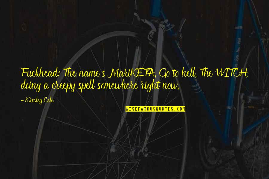 Inaptly Quotes By Kresley Cole: Fuckhead: The name's MariKETA. Go to hell, The Inaptly Quotes By Kresley Cole: Fuckhead: The name's MariKETA. Go to hell, The
