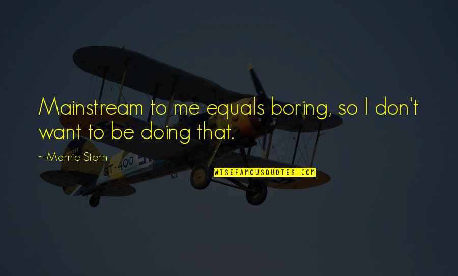Inaptly Quotes By Marnie Stern: Mainstream to me equals boring, so I don't