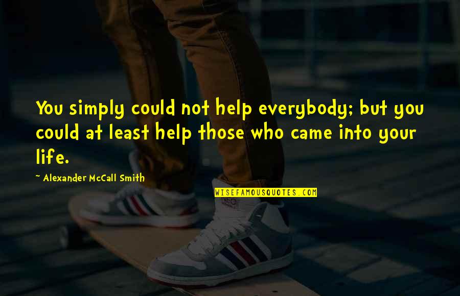 Inara Material Trader Quotes By Alexander McCall Smith: You simply could not help everybody; but you