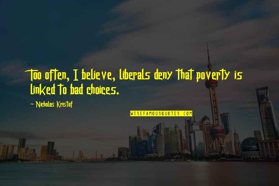 Inara Paladins Quotes By Nicholas Kristof: Too often, I believe, liberals deny that poverty