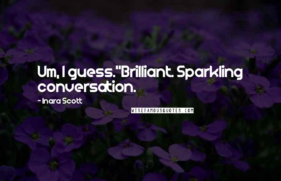 Inara Scott quotes: Um, I guess."Brilliant. Sparkling conversation.