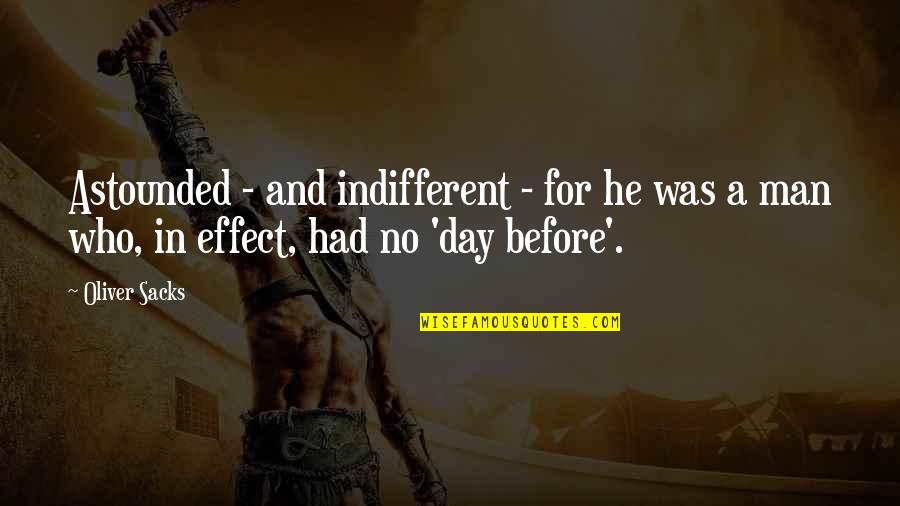 Inarritu Vr Quotes By Oliver Sacks: Astounded - and indifferent - for he was