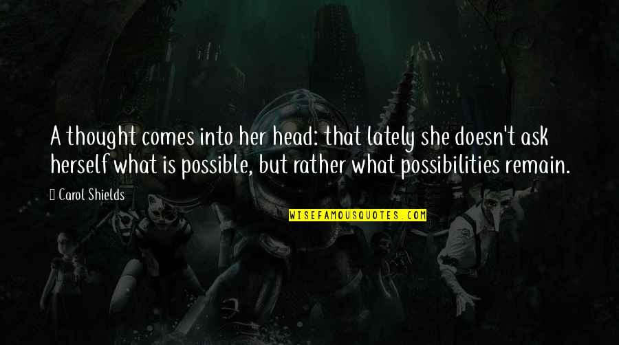 Inasible Quotes By Carol Shields: A thought comes into her head: that lately Inasible Quotes By Carol Shields: A thought comes into her head: that lately