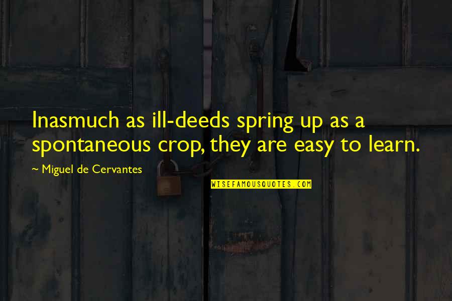 Inasmuch Quotes By Miguel De Cervantes: Inasmuch as ill-deeds spring up as a spontaneous
