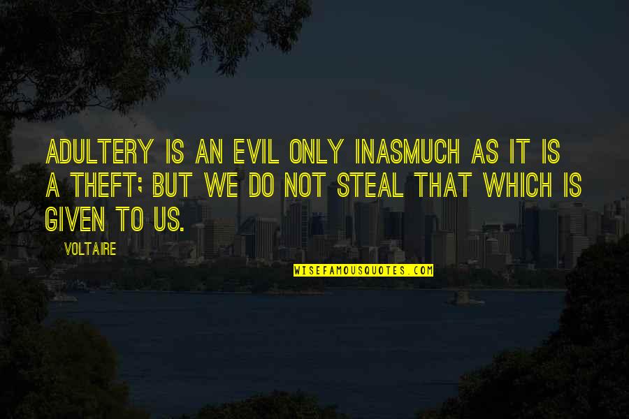 Inasmuch Quotes By Voltaire: Adultery is an evil only inasmuch as it