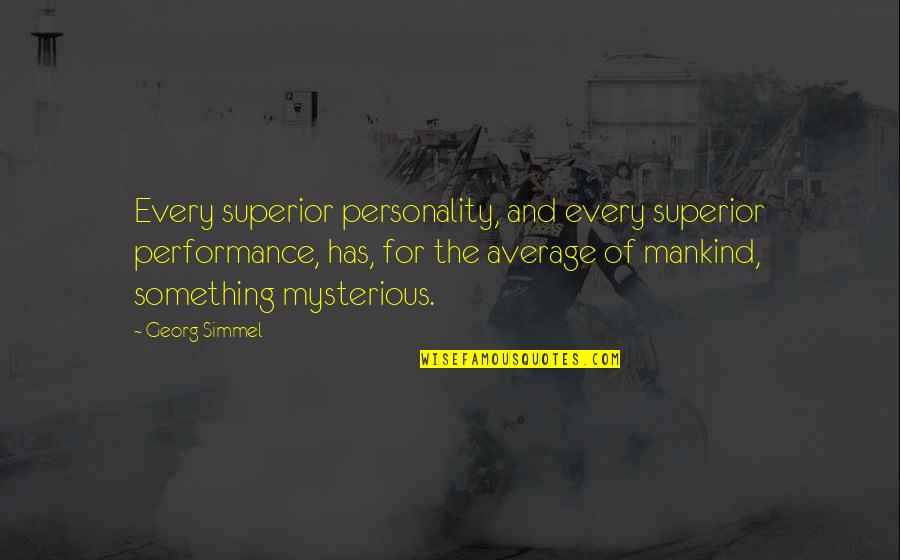 Inassouvies Quotes By Georg Simmel: Every superior personality, and every superior performance, has,