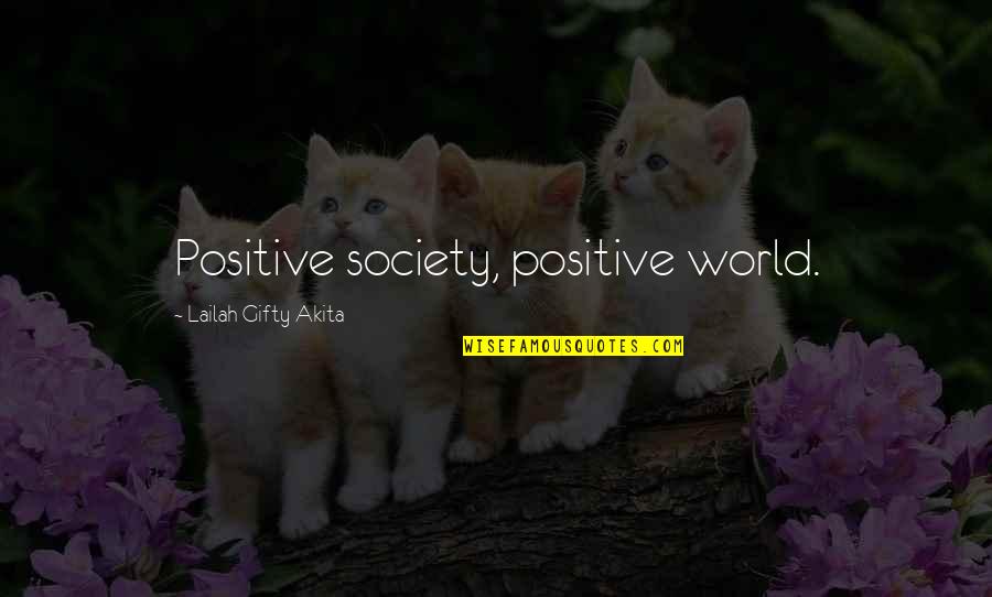 Inatasang Quotes By Lailah Gifty Akita: Positive society, positive world.