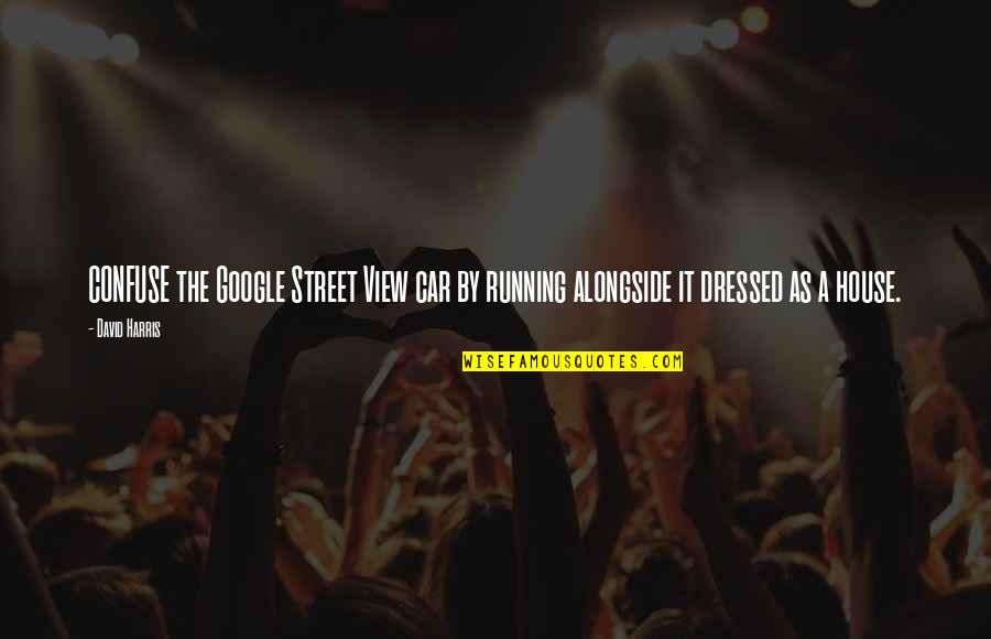 Inate Quotes By David Harris: CONFUSE the Google Street View car by running